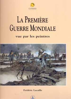 La Premi�re Guerre Mondiale, Vue par les Peintres